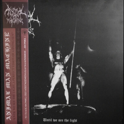 ANIMAL MAN MACHINE - UNTIL WE SEE THE LIGHT