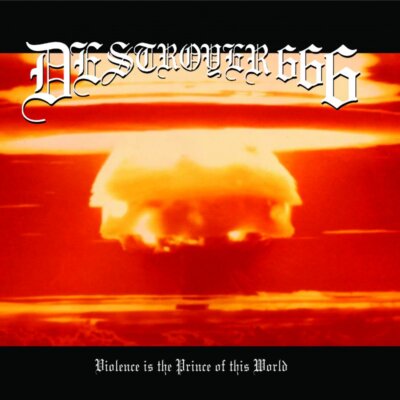 DESTROYER 666 - VIOLENCE IS THE PRINCE OF THIS WORLD