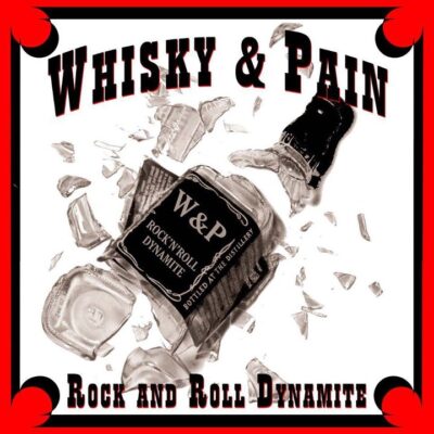 WHISKY AND PAIN - ROCK N ROLL DYNAMITE